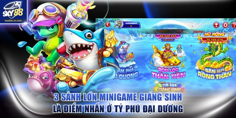 3 sảnh lớn minigame Giáng Sinh là điểm nhấn ở Tỷ Phú Đại Dương