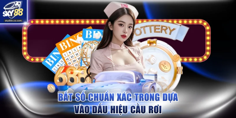 Bắt số chuẩn xác trong mọi kỳ quay dựa vào dấu hiệu cầu rơi