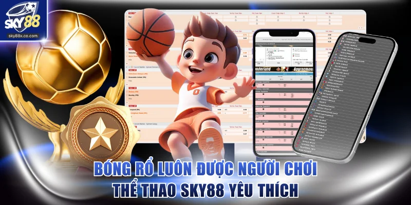 Bóng rổ luôn được người chơi thể thao SKY88 yêu thích