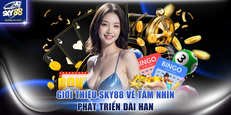 Giới thiệu SKY88 về tầm nhìn phát triển dài hạn