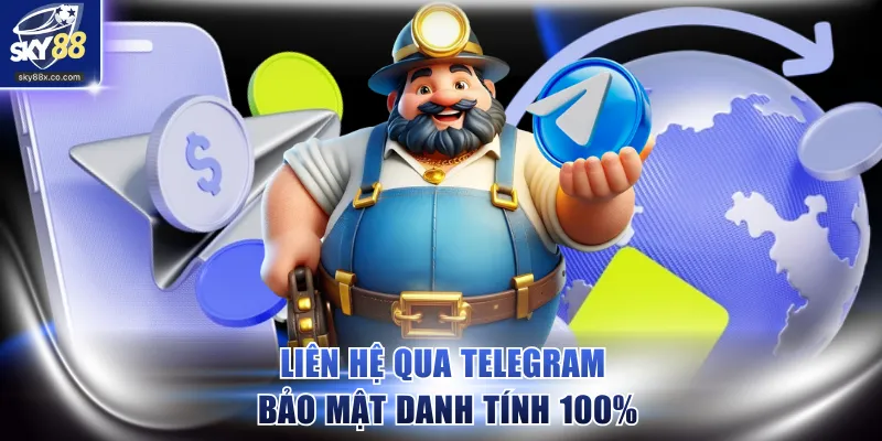 Liên hệ qua Telegram bảo mật danh tính 100%