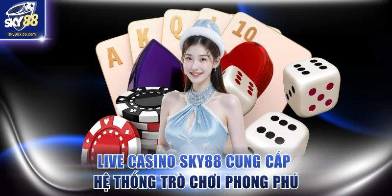 Live Casino SKY88 cung cấp hệ thống trò chơi phong phú