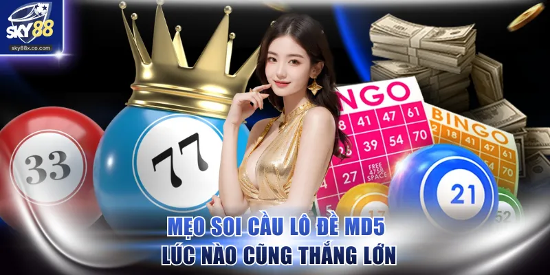 Mẹo soi cầu lô đề MD5 lúc nào cũng thắng lớn