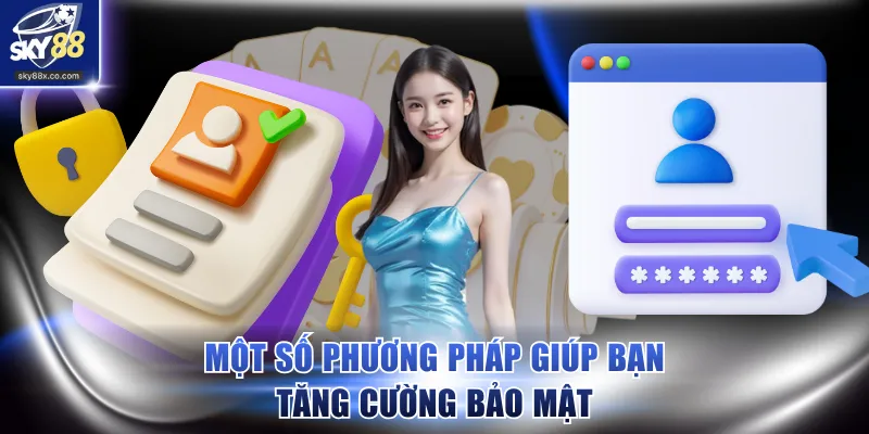 Một số phương pháp giúp bạn tăng cường bảo mật