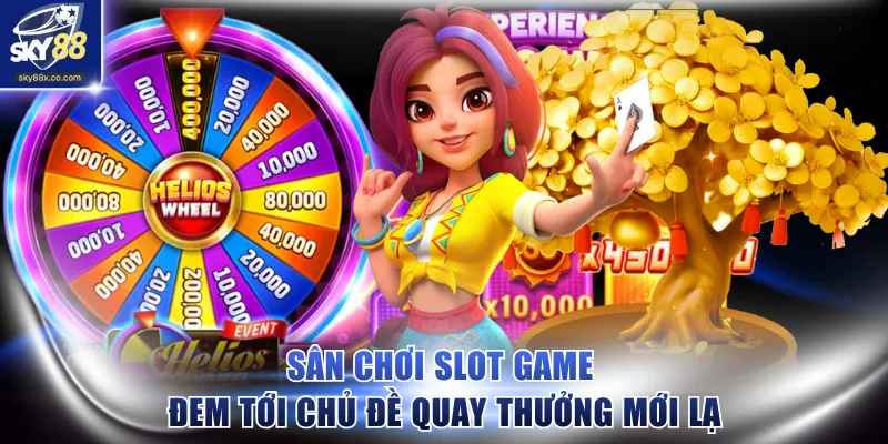 Sân chơi slot game đem tới chủ đề quay thưởng mới lạ